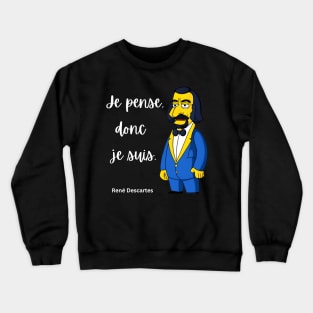 Je pense, donc je suis. - René Descartes Character and Quote Crewneck Sweatshirt